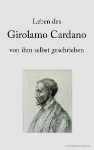 Das »Leben des Girolamo Cardano von ihm selbst geschrieben« 