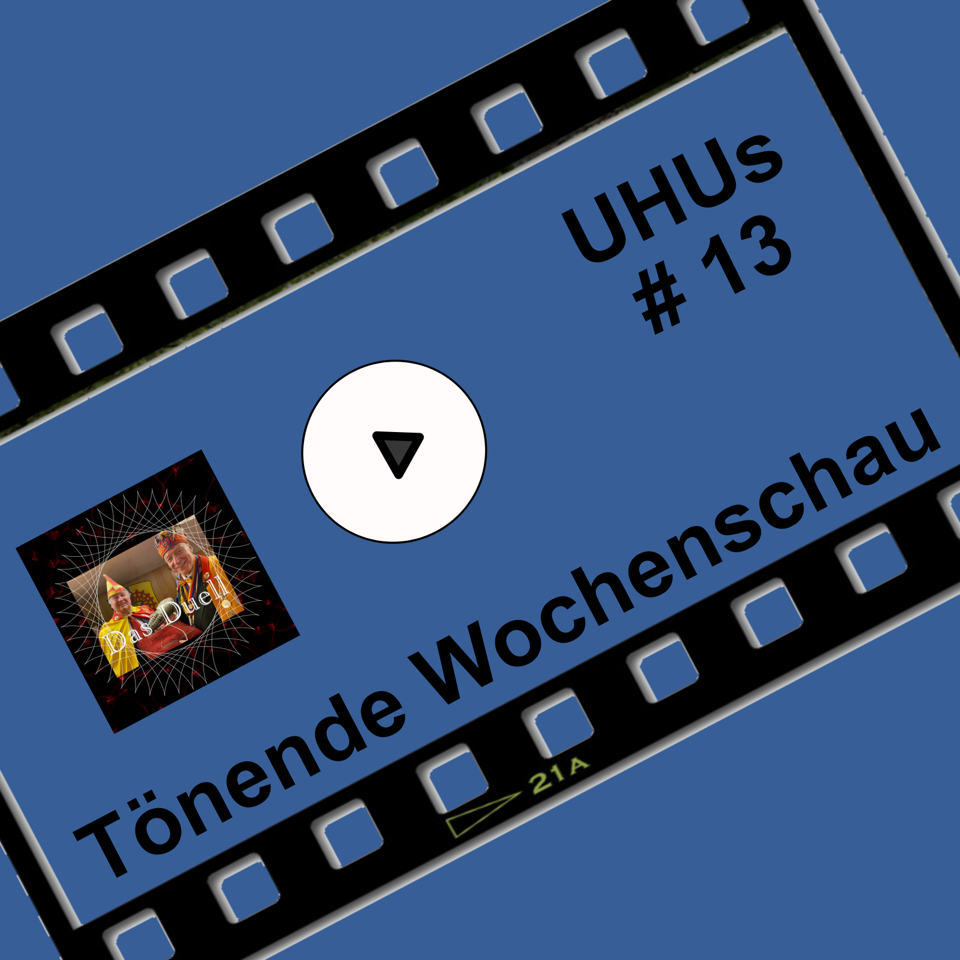 UHUs TÖNENDE WOCHENSCHAU 13